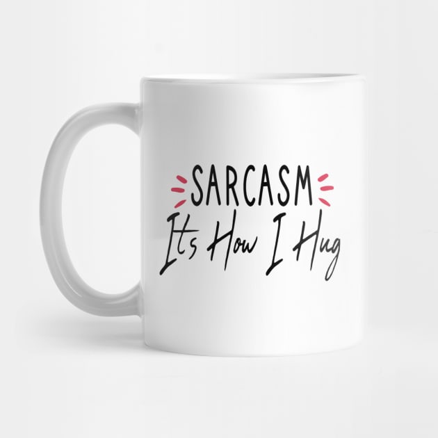 Sarcasm It's How I Hug : Sarcastic gift ideas for men and womens : christmas Gift for mom / thanksgiving gift by First look